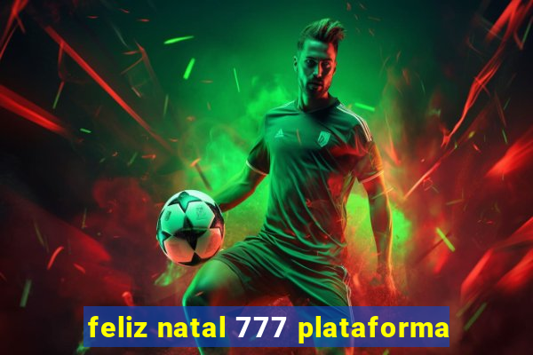 feliz natal 777 plataforma